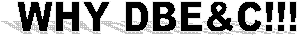 WHY DBE&C!!!
